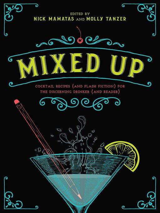 Title details for Mixed Up: Cocktail Recipes (and Flash Fiction) for the Discerning Drinker (and Reader) by Nick Mamatas - Available